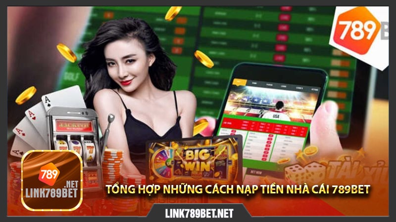 Tổng hợp những cách nạp tiền nhà cái 789bet