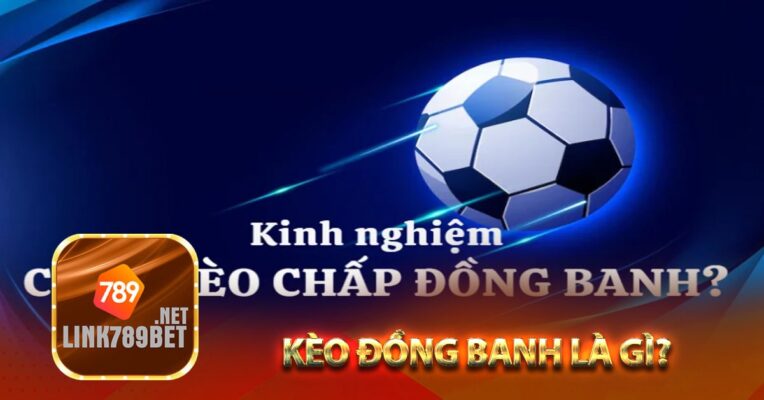 Kèo đồng banh là gì?