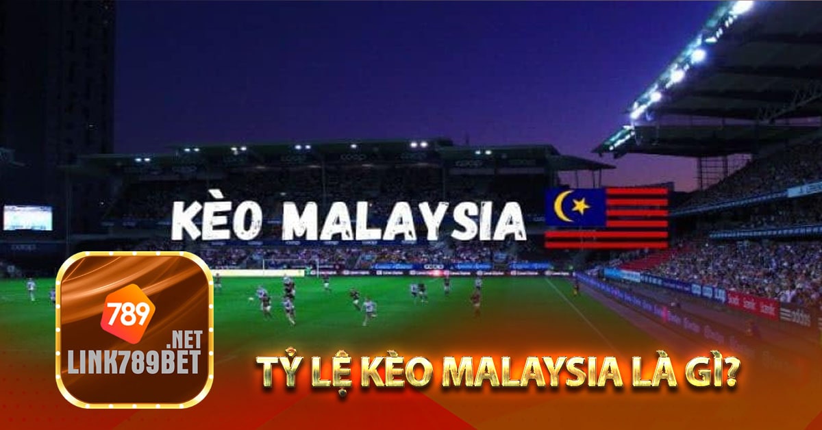 Tỷ lệ kèo Malaysia là gì?