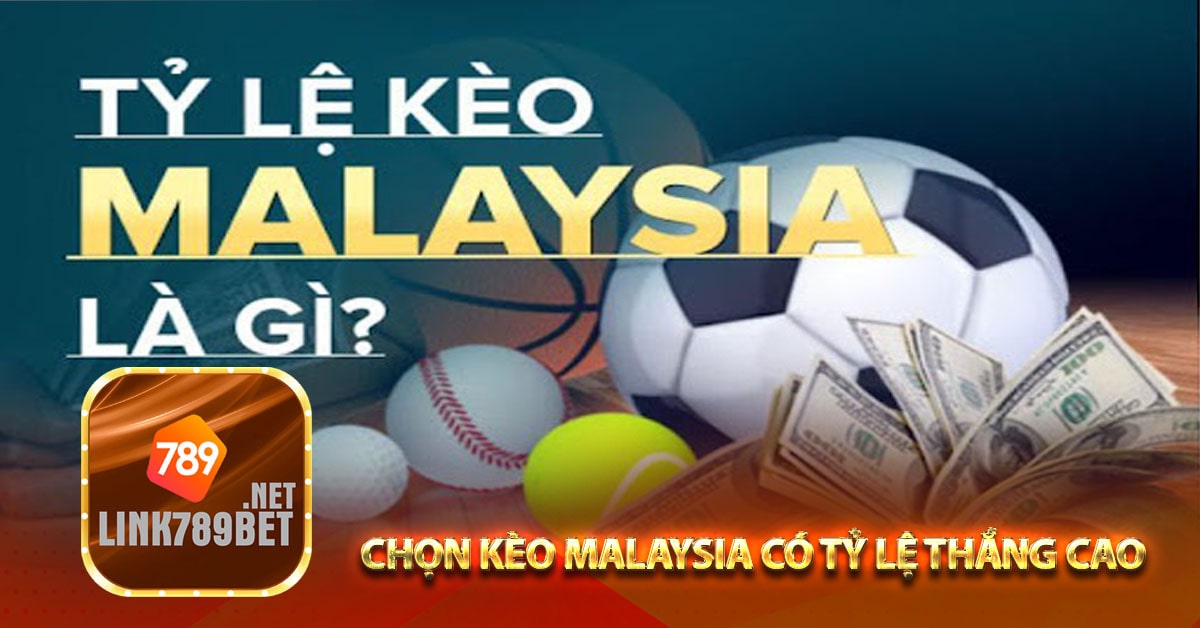 Chọn kèo Malaysia có tỷ lệ thắng cao