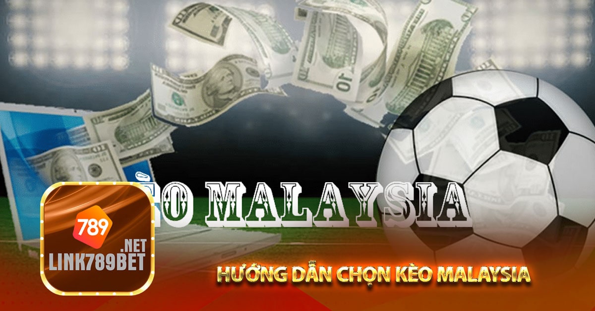 Hướng dẫn chọn kèo Malaysia