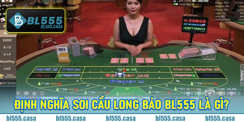Định nghĩa Soi Cầu Long Bảo BL555 là gì?