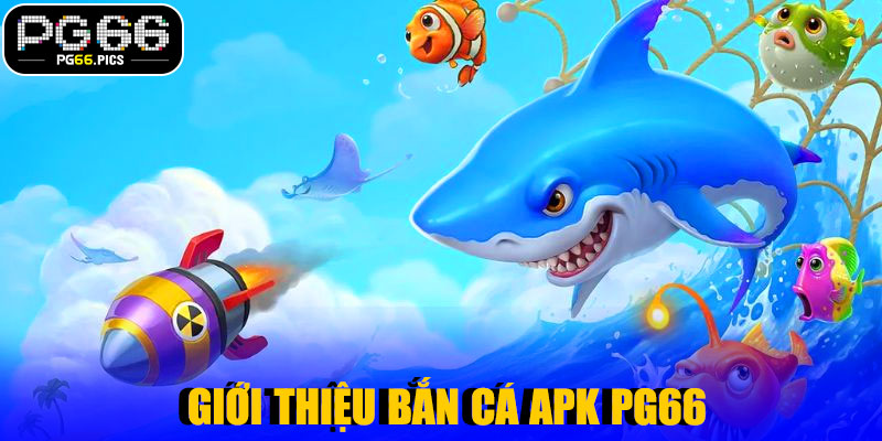 Giới Thiệu Bắn Cá APK PG66