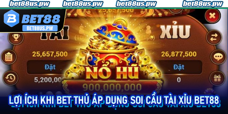 Lợi ích khi bet thủ áp dụng soi cầu Tài Xỉu Bet88