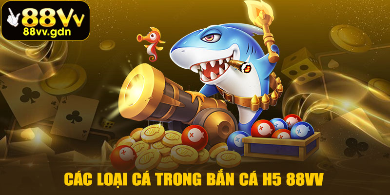 Các Loại Cá Trong Bắn Cá H5 88VV