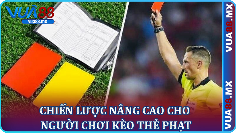 Chiến Lược Nâng Cao Cho Người Chơi Kèo Thẻ Phạt