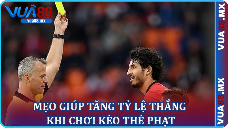 Mẹo Giúp Tăng Tỷ Lệ Thắng Khi Chơi Kèo Thẻ Phạt