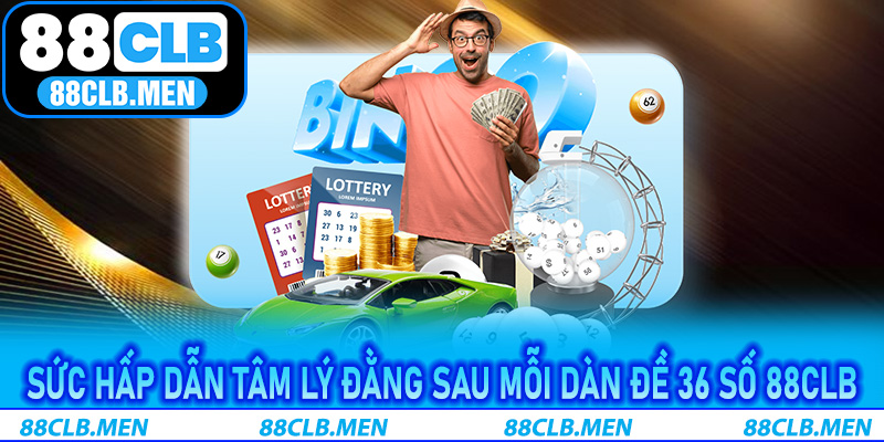 Sức hấp dẫn tâm lý đằng sau mỗi Dàn Đề 36 Số 88CLB