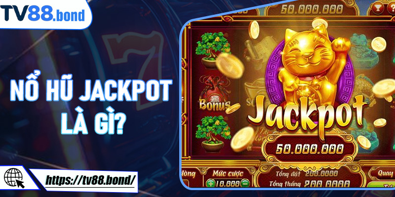 Nổ Hũ Jackpot là gì?