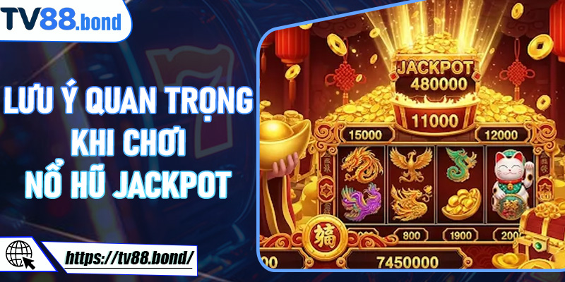 Lưu ý quan trọng khi chơi Nổ Hũ Jackpot