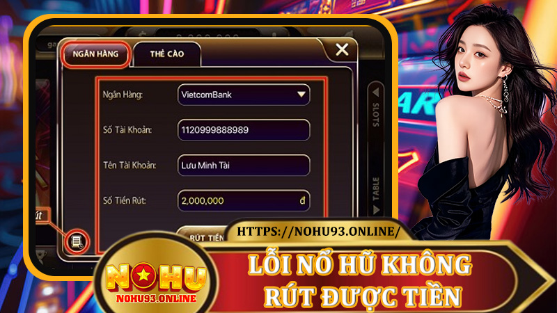 Lỗi Nổ Hũ Không Rút Được Tiền – Nguyên Nhân Và Giải Pháp Tại Nohu93